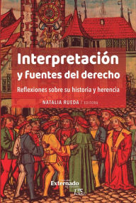 Title: Interpretación y fuentes del derecho. Reflexiones sobre su historia y herencia, Author: Aldo Petrucci