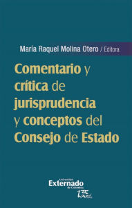 Title: Comentario y crítica de jurisprudencia y conceptos del Consejo de Estado, Author: María Raquel Molina Otero