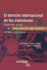 Title: El derecho internacional de las inver*ones. Desarrollo actual de normas y principios, Author: José Manuel Álvarez Zárate