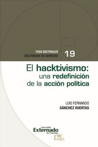 Title: El hacktivismo una redefinición de la acción política, Author: Luis Fernando Sánchez Huertas