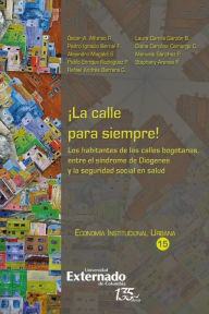 Title: ¡La calle para siempre!: Los habitantes de las calles bogotanas, entre el síndrome de Diógenes y la seguridad social en salud, Author: ÓSCAR A R  ALFONSO