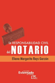 Title: La responsabilidad civil del notario, Author: Eliana Margarita Roys Garzón