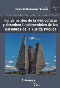 Title: Fundamentos de la democracia y derechos fundamentales de los miembros de la Fuerza Pública, Author: Andrés Rolando Ciro Gómez