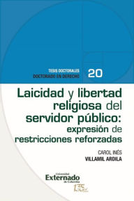 Title: Laicidad y libertad religiosa del servidor público: expresión de restricciones reforzadas, Author: Carol Inés Ardila Villamil