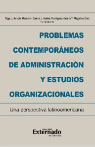 Title: Problemas contemporáneos de administración y estudios organizacionales. Una perspectiva latinoamericana, Author: Carlos Juan Núñez Rodríguez