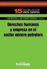 Title: Derechos humanos y empresa en el sector minero-petroleo, Author: Luis Bustos