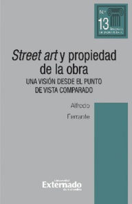 Title: Street art y propiedad de la obra. Una visión desde el punto de vista comparado, Author: Alfredo Ferrante