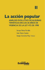 Title: La acción popular: análisis evolutivo de algunas temáticas en los 20 años de vigencia de la Ley 472 de 1998. Volumen II, Author: Soraya Pérez Portillo
