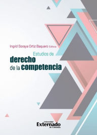 Title: Estudios de derecho de la competencia, Author: Ingrid Soraya Ortiz Baquero