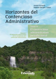 Title: Horizontes del contencioso administrativo: Tomo II El Contencioso Administrativo jurisdiccional. Volumen II: El contencioso administrativo ante la Jurisdicción de lo Contencioso Administrativo, Author: Andres Fernando Ospina Garzón