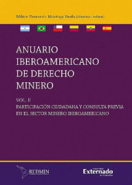 Title: Anuario Iberoamericano en Derecho Minero, Participación Ciudadana en el Sector Minero Iberoamericano Volumen II, Author: Milton Fernando Montoya Pardo