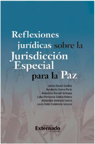 Title: Reflexiones jurídicas sobre la Jurisdicción Especial para la Paz, Author: Jaime Bernal Cuéllar