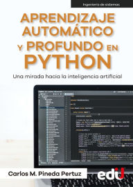 Title: Aprendizaje automático y profundo en python: Una mirada hacia la inteligencia artificial, Author: Carlos Pineda