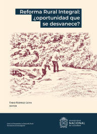 Title: Reforma rural integral: ¿Oportunidad que se desvanece?, Author: Amanda Alvarado Cortés