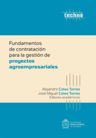 Title: Fundamentos de contratación para la gestión de proyectos agroempresariales, Author: Alejandro Cotes Torres