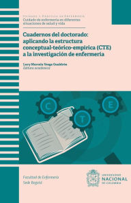 Title: Cuadernos del doctorado aplicando la estructura estructura conceptual-teórico-empírica (CTE) a la investigación de enfermería, Author: Lucy Marcela