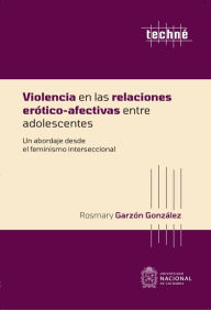 Title: Violencia en las relaciones erótico-afectivas entre adolescentes: Un abordaje desde el feminismo interseccional, Author: Rosmary Garzón González