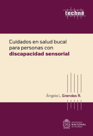 Title: Cuidados en salud bucal para personas con discapacidad sensorial, Author: Ángela Liliana Grandas Ramirez