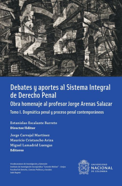 Debates y aportes al sistema integral de derecho penal. Obra homenaje al profesor Jorge Arenas Salazar: Tomo I: Dogmática penal y proceso penal contemporáneos