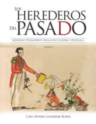 Title: Los herederos del pasado: Tomo II, Author: Carl Henrik Langebaek