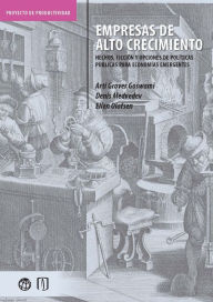 Title: Empresas de alto crecimiento: Hechos, ficción y opciones de políticas públicas para economías emergentes, Author: Arti Grover Goswami