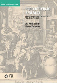 Title: Productividad revisada: Cambio de paradigmas de análisis y políticas públicas, Author: William Francis Maloney