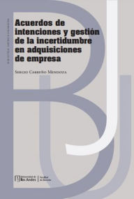 Title: Acuerdos de intenciones y gestión de la incertidumbre en adquisiciones de empresa, Author: Sergio Carreño Mendoza