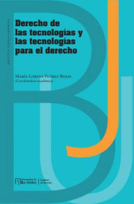 Title: Derecho de las tecnologías y las tecnologías para el derecho, Author: María Lorena Flórez Rojas