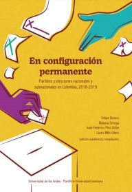 Title: En configuración permanente: Partidos y elecciones nacionales y subnacionales en Colombia, 2018-2019, Author: Felipe Botero