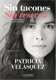 Title: Sin tacones Sin reserva: Diario de una supermodelo en búsqueda de su verdad, Author: Patricia Velásquez