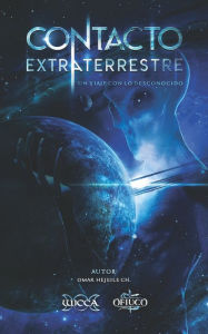 Title: Contacto Extraterrestre: Un viaje con lo desconocido, Author: Omar Hejeile