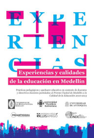 Title: Experiencias y calidades de la educación en Medellín: Prácticas pedagógicas y quehacer educativo en contexto de docentes y directivos docentes postulados al Premio Ciudad de Medellín a la Calidad de la Educación 2010-2013, Author: Luz Celina Calderón Gutiérrez