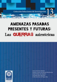 Title: Amenazas pasadas presentes y futuras: Las guerras asimétricas, Author: Gema Sánchez Medero