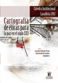 Title: Cartografía de éticas para la paz en el siglo XXI, Author: Jorge Eliécer Martínez Posada