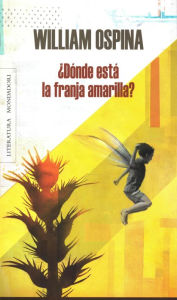 Title: ¿Dónde está la franja amarilla?, Author: William Ospina
