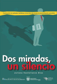 Title: Dos miradas, un silencio: construcción de realidades mediáticas en la crisis del proceso de desmovilización paramilitar, Author: Juliana Castellanos Díaz