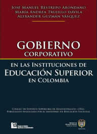 Title: Gobierno corporativo en las instituciones de educación superior en Colombia, Author: José Manuel Restrepo