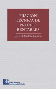 Title: Fijación técnica de precios rentables, Author: Javier Bernardo Cadena Lozano