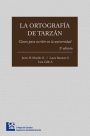 La ortografía de Tarzán: Claves para escribir en la universidad (2ª edición)