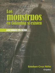 Title: Los monstruos en Colombia sí existen, Author: Esteban Cruz Niño