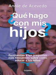 Title: ¿Que hago con mis hijos?, Author: Annie Rehbein De Acevedo