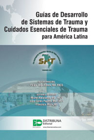 Title: Guías de Desarrollo de Sistemas de Trauma y Cuidados Esenciales de Trauma para América Latina, Author: Felipe Vega