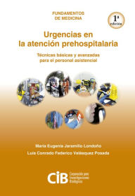 Title: Urgencias en la atención prehospitalaria: Técnicas básicas y avanzadas para el personal asistencial, Author: María Jaramillo