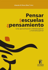 Title: Pensar en escuelas de pensamiento: Una aproximación interdisciplinar y transdisciplinar, Author: Libardo Enrique Pérez Díaz