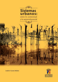 Title: Sistemas urbanos: Entre lo contextual y lo autorreferencial, Author: Andrés Cuesta Beleño