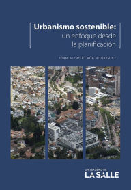 Title: Urbanismo sostenible: Un enfoque desde la planificación, Author: Juan Alfredo Rúa Rodríguez