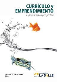 Title: Currículo y emprendimiento: Experiencias en perspectiva, Author: Libardo Enrique Pérez Díaz