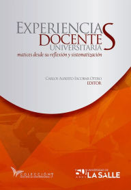 Title: Experiencias docentes universitarias: Matices desde su reflexión y sistematización, Author: Carlos Alberto Escobar Otero