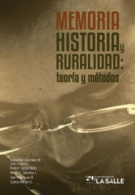 Title: Memoria, historia y ruralidad: Teoría y métodos, Author: Sebastián Alejandro González Montero