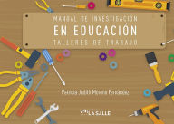 Title: Manual de investigación en educación: Talleres de trabajo, Author: Patricia Judith Moreno Fernández